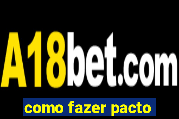 como fazer pacto